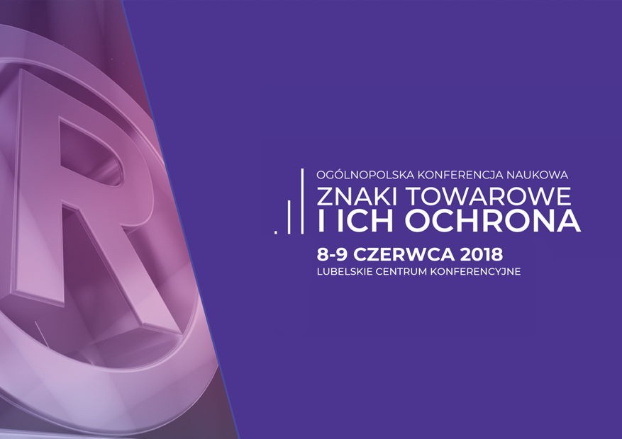 Ogólnopolska Konferencja Naukowa Znaki Towarowe i Ich Ochrona. 8-9 czerwca 2018 r.